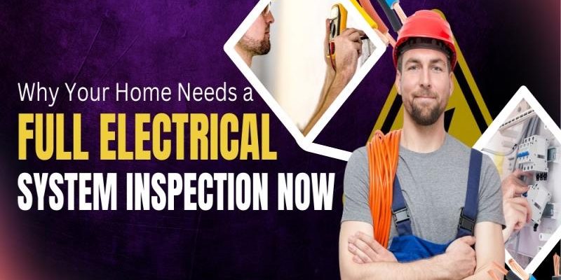 Why Your Home Needs a Full Electrical System Inspection Now